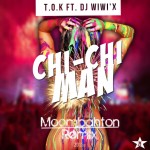 T.O.K Ft. Dj Wiwi'x - Chi Chi Man (Moombahton Remix)