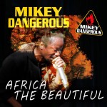 mikey dangerous - africa the beautiful