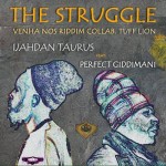 THE STRUGGLE - IJAHDAN TAURUS FEAT. PERFECT GIDDIMANI